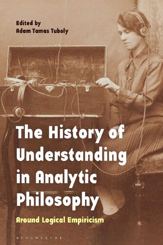 The History Of Understanding In Analytic Philosophy Adam Tamas Tuboly