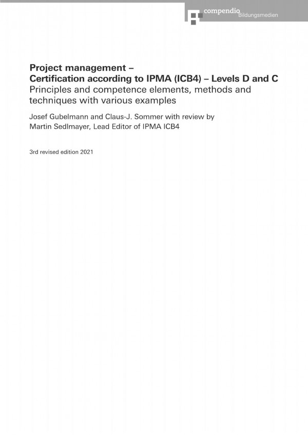 Project Management Certification According To Ipma Icb4 Levels D And C Principles And Competence Elements Methods And Techniques With Various Examples 3rd Revised Josef Gubelmann And Clausj Sommer With Review By Martin Sedlmayer