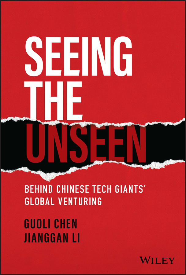 Seeing The Unseen Behind Chinese Tech Giants Global Venturing Guoli Chen
