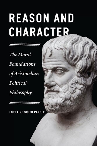 Reason And Character The Moral Foundations Of Aristotelian Political Philosophy Lorraine Smith Pangle