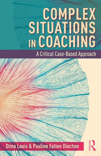 Complex Situations In Coaching A Critical Casebased Approach Dima Louis