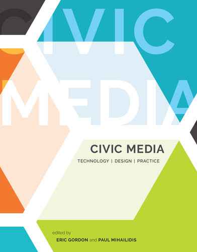 Civic Media Eric Gordon Paul Mihailidis