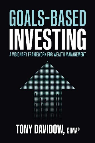 Goalsbased Investing A Visionary Framework For Wealth Management Tony Davidow