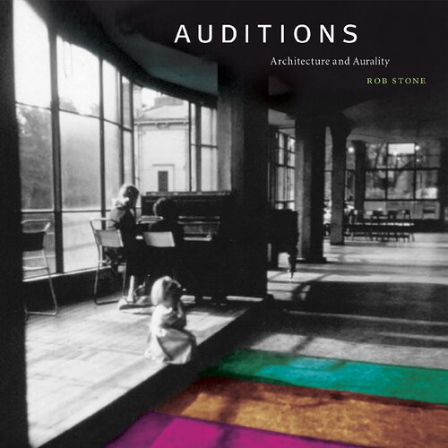 Auditions Architecture And Aurality Rob Stone