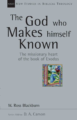The God Who Makes Himself Known The Missionary Heart Of The Book Of Exodus Blackburn