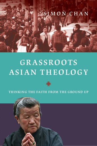 Grassroots Asian Theology Thinking The Faith From The Ground Up Simon Chan