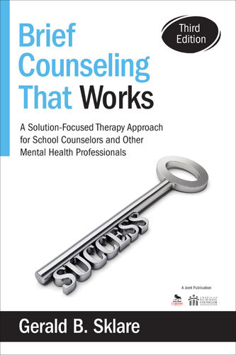 Brief Counseling That Works A Solutionfocused Therapy Approach For School Counselors And Other Mental Health Professionals 3rd Edition Gerald B Sklare
