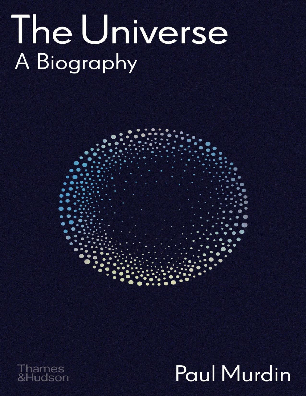 The Universe A Biography Paul Murdin