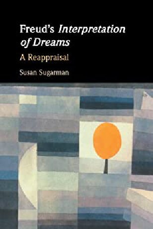Freuds Interpretation Of Dreams A Reappraisal Susan Sugarman