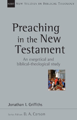 Preaching In The New Testament An Exegetical And Biblicaltheological Study Jonathan Griffiths