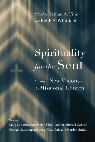 Spirituality For The Sent Casting A New Vision For The Missional Church Nathan A Finn