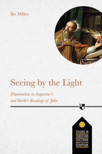 Seeing By The Light Illumination In Augustines And Barths Readings Of John Ike Miller