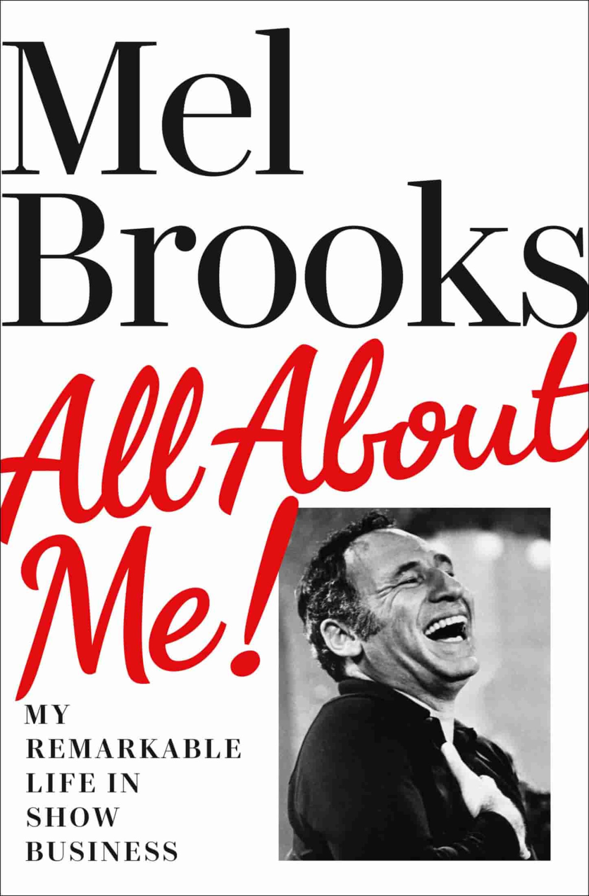All About Me My Remarkable Life In Show Business Mel Brooks
