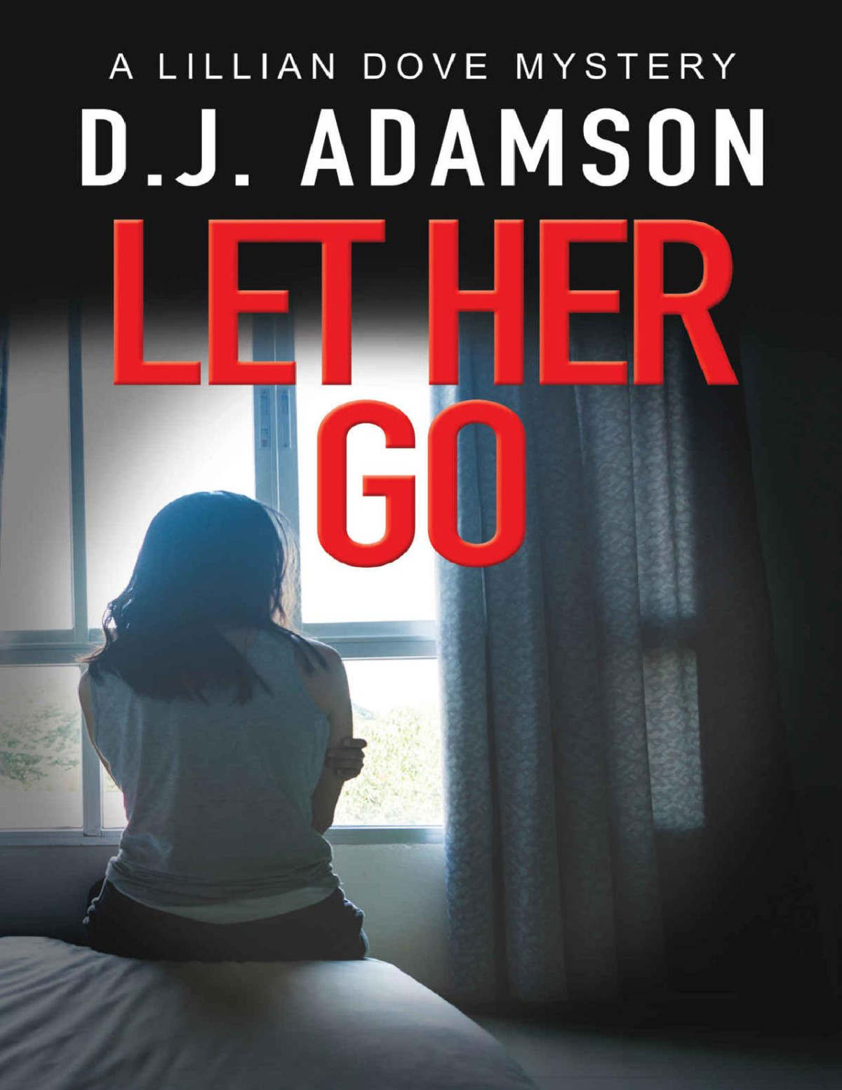 Let Her Go Lillian Dove Mystery Series Book Three D J Adamson