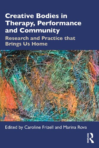 Creative Bodies In Therapy Performance And Community Caroline Frizell