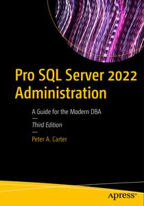 Pro Sql Server 2022 Administration A Guide For The Modern Dba 3rd Edition Peter A Carter
