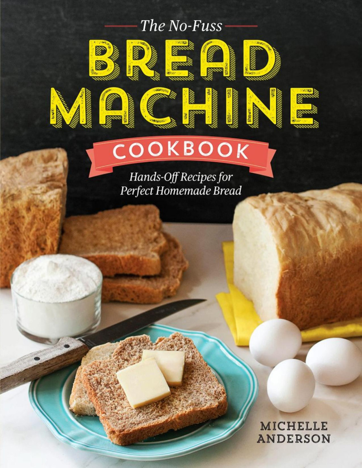 The Nofuss Bread Machine Cookbook Michelle Anderson