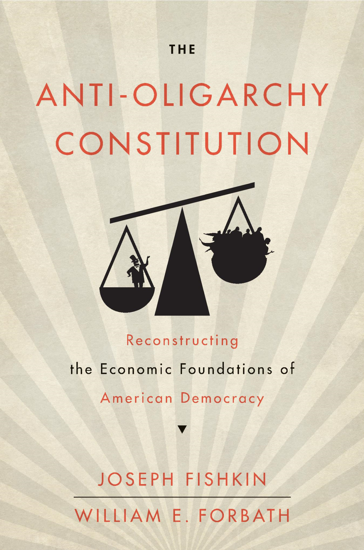 The Antioligarchy Constitution Joseph Fishkin William E Forbath