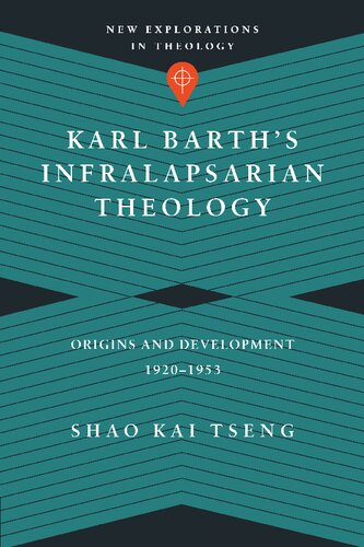 Karl Barths Infralapsarian Theology Shao Kai Tseng