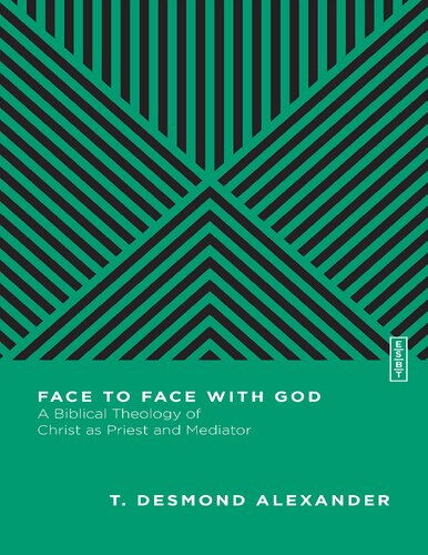 Face To Face With God A Biblical Theology Of Christ As Priest And Mediator T Desmond Alexander