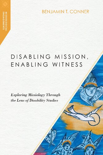 Disabling Mission Enabling Witness Exploring Missiology Through The Lens Of Disability Studies Benjamin T Conner