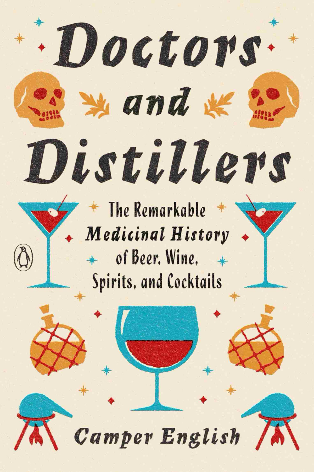 Doctors And Distillers The Remarkable Medicinal History Of Beer Wine Spirits And Cocktails Camper English