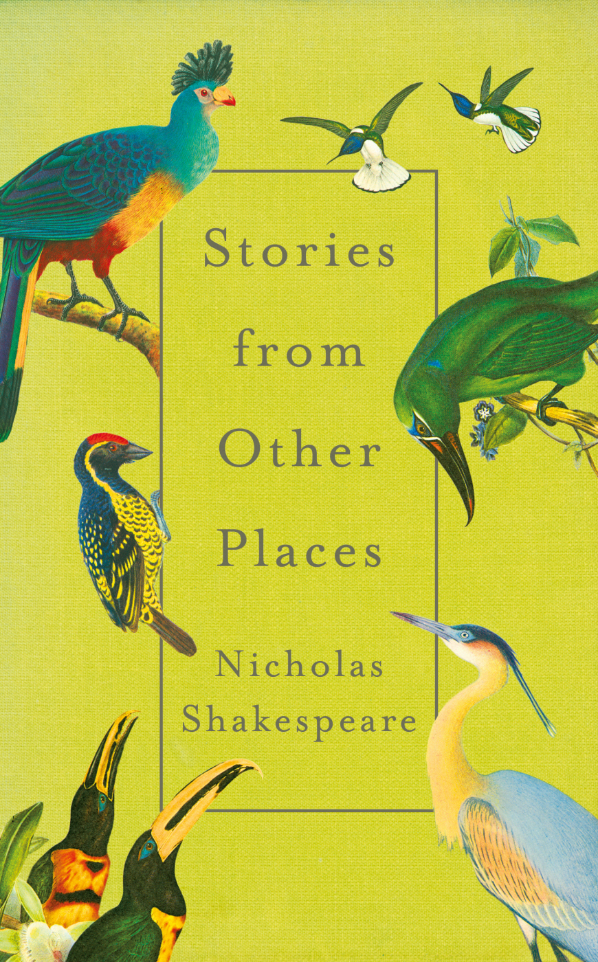 Stories From Other Places Nicholas Shakespeare
