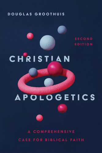 Christian Apologetics A Comprehensive Case For Biblical Faith Douglas Groothuis