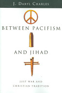 Between Pacifism And Jihad Just War And Christian Tradition J Daryl Charles