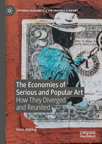The Economies Of Serious And Popular Art How They Diverged And Reunited Hans Abbing