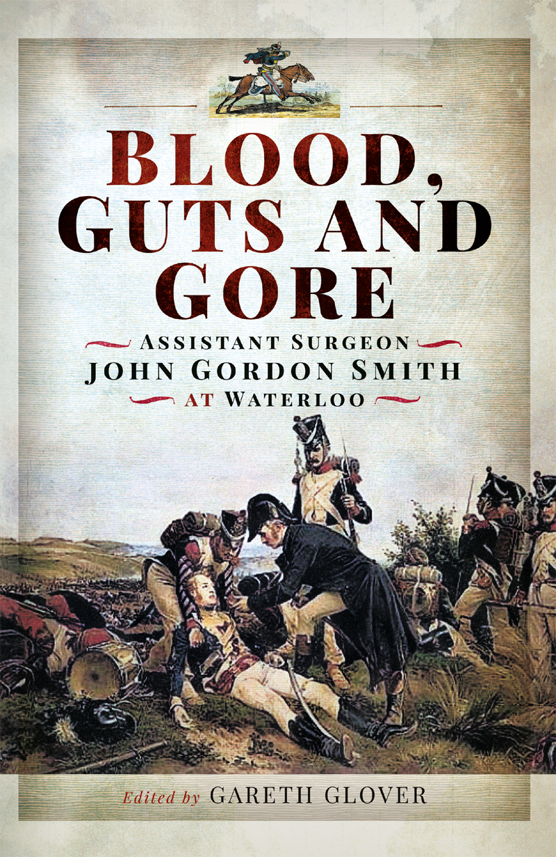 Blood Guts And Gore By Assistant Surgeon John Gordon Smith At Waterloo John Gordon Smith