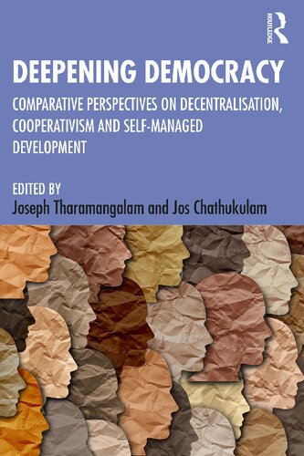 Deepening Democracy Comparative Perspectives On Decentralisation Cooperativism And Selfmanaged Development Joseph Tharamangalam