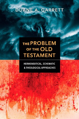 The Problem Of The Old Testament Hermeneutical Schematic And Theological Approaches Duane A Garrett