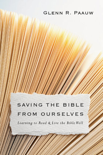 Saving The Bible From Ourselves Learning To Read And Live The Bible Well Glenn R Paauw
