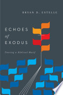 Echoes Of Exodus Tracing A Biblical Motif Bryan D Estelle