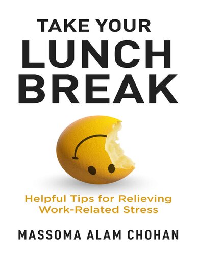 Take Your Lunch Break Helpful Tips For Relieving Workrelated Stress Massoma Alam Chohan