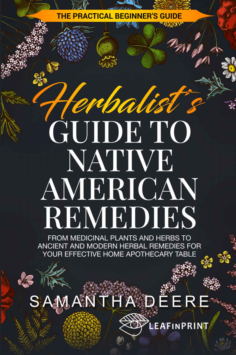 Herbalists Guide To Native American Remedies From Medicinal Plants And Herbs To Ancient And Modern Herbal Remedies For Your Effective Home Apothecary Learning From Our Natural Environment Soveressence