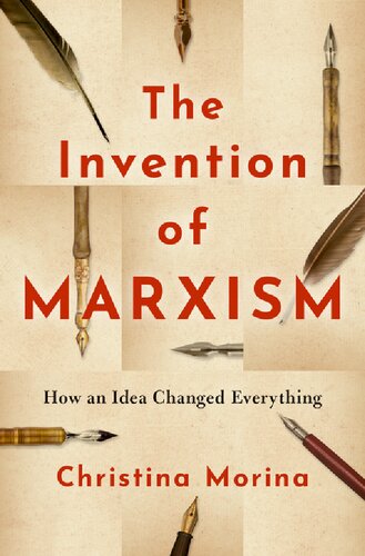 The Invention Of Marxism How An Idea Changed Everything Christina Morina