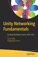 Unity Networking Fundamentals Creating Multiplayer Games With Unity Sloan Kelly