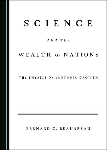Science And The Wealth Of Nations The Physics Of Economic Growth Bernard C Beaudreau
