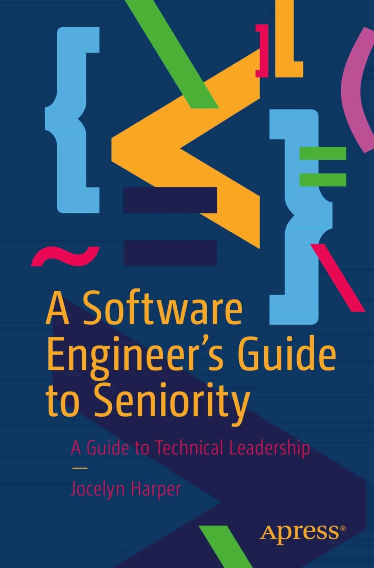 A Software Engineers Guide To Seniority A Guide To Technical Leadership Jocelyn Harper