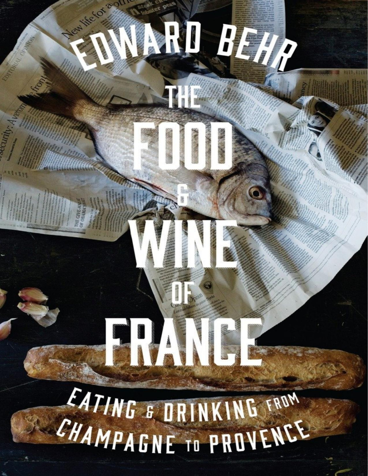 The Food And Wine Of France Eating And Drinking From Champagne To Provence Edward Behr