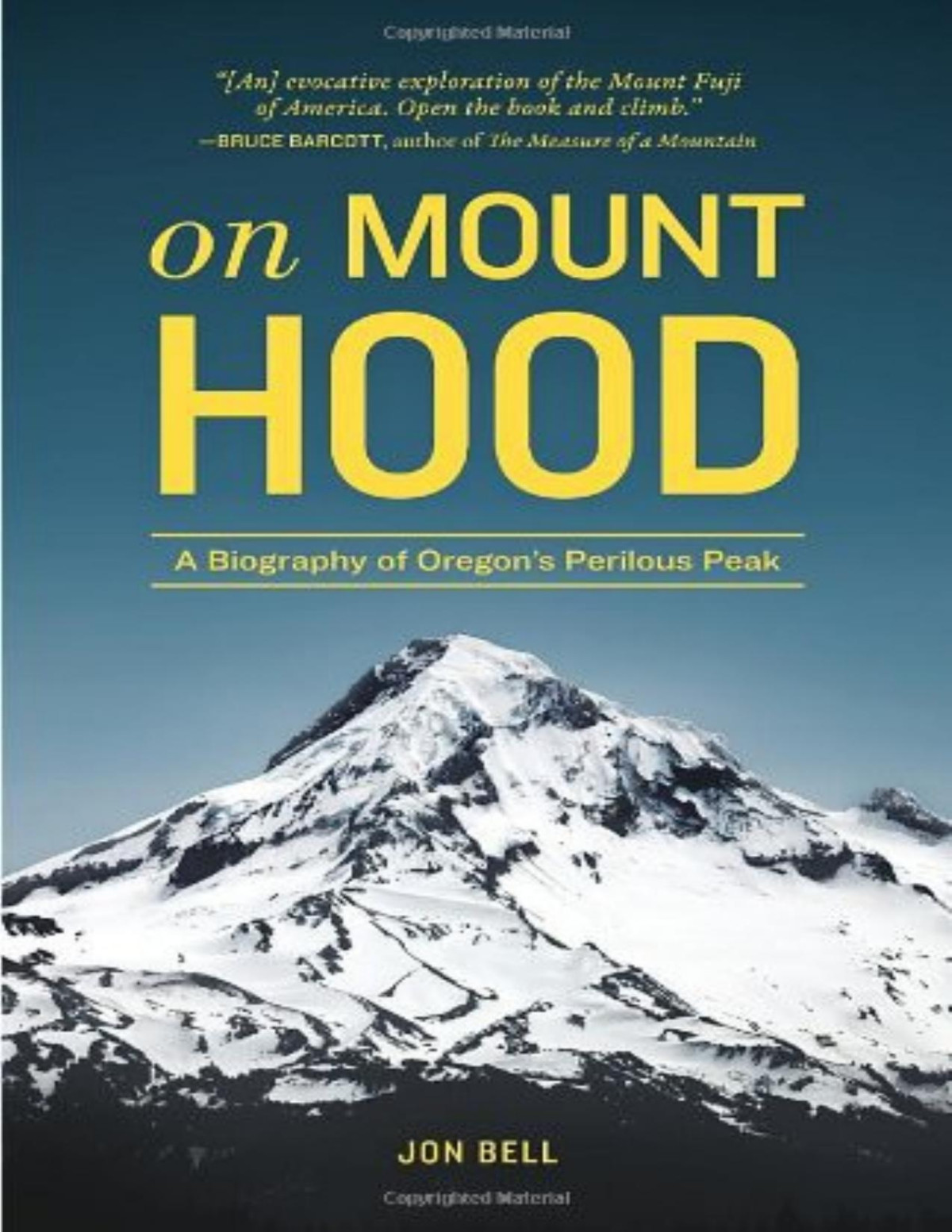 On Mount Hood A Biography Of Oregons Perilous Peak Jon Bell