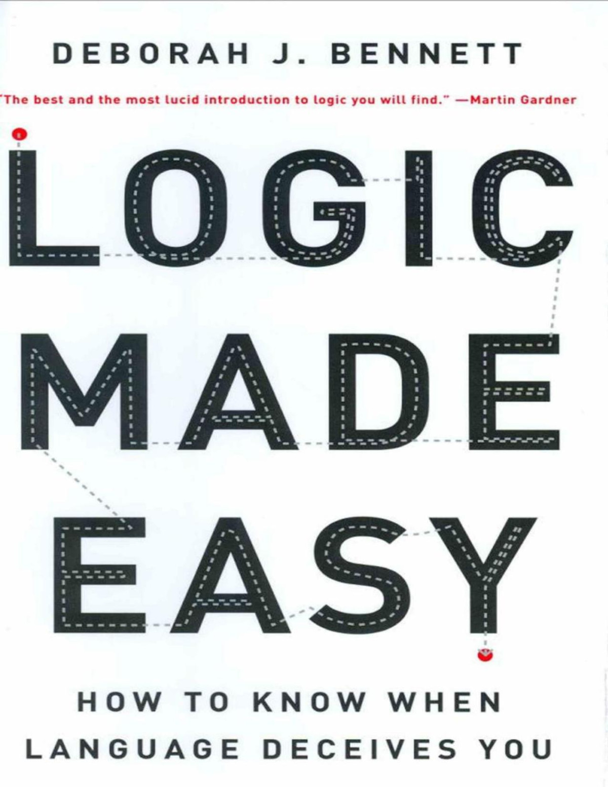 Logic Made Easy How To Know When Language Deceives You Deborah J Bennett