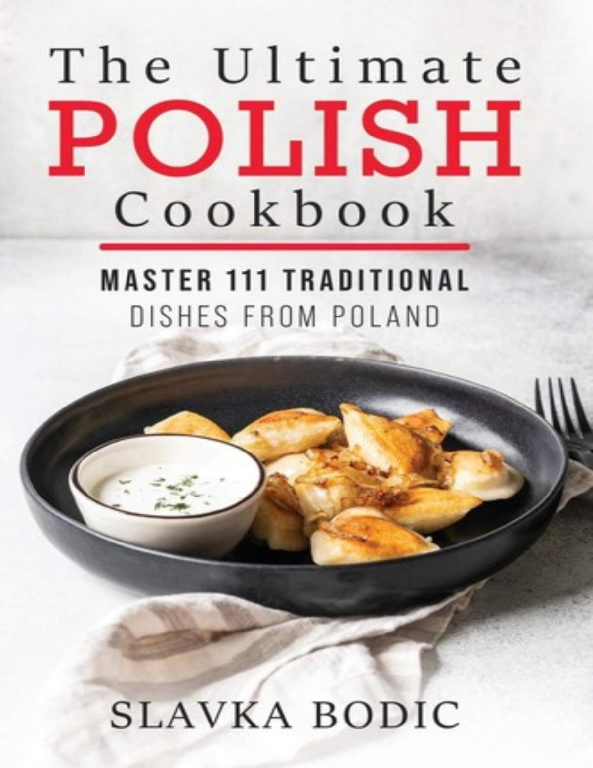 The Ultimate Polish Cookbook Slavka Bodic