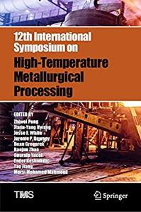 12th International Symposium On Hightemperature Metallurgical Processing Zhiwei Peng