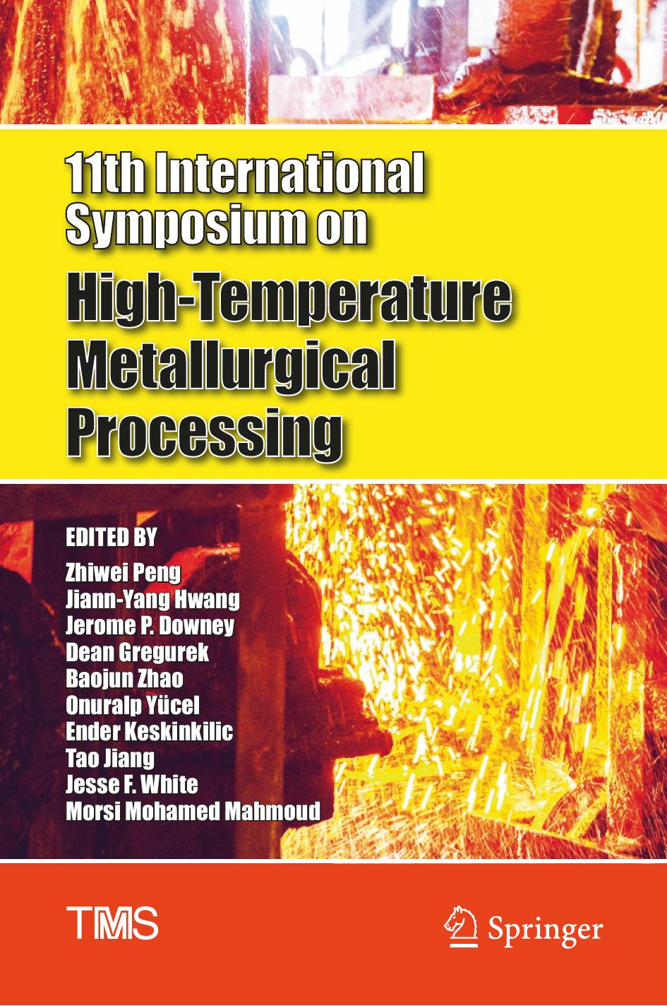 11th International Symposium On Hightemperature Metallurgical Processing Zhiwei Peng Jiannyang Hwang Jerome P Downey Dean Gregurek Baojun Zhao Onuralp Ycel Ender Keskinkilic Tao Jiang Jesse F White Morsi Mohamed Mahmoud