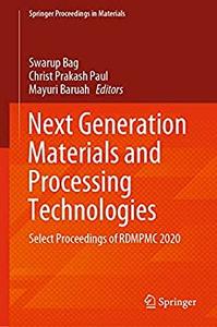 Next Generation Materials And Processing Technologies Select Proceedings Of Rdmpmc 2020 Swarup Bag