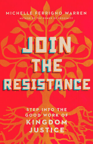 Join The Resistance Step Into The Good Work Of Kingdom Justice Michelle Ferrigno Warren