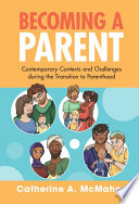 Becoming A Parent Contemporary Contexts And Challenges During The Transition To Parenthood Catherine Mcmahon